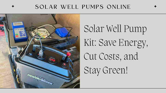 Solar Well Pump Kit: Save Energy, Cut Costs, and Stay Green!